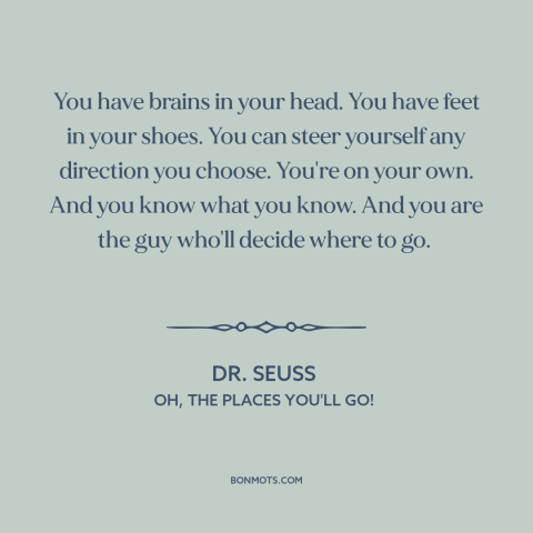 A quote by Dr. Seuss about feeling empowered: “You have brains in your head. You have feet in your shoes. You can…”