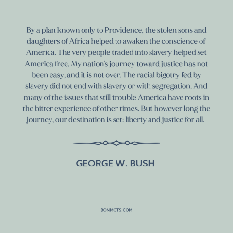 A quote by George W. Bush about civil rights: “By a plan known only to Providence, the stolen sons and daughters of Africa…”