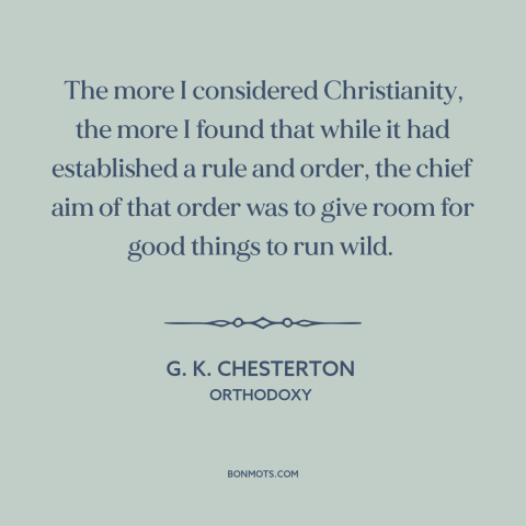 A quote by G.K. Chesterton about christianity: “The more I considered Christianity, the more I found that while it…”