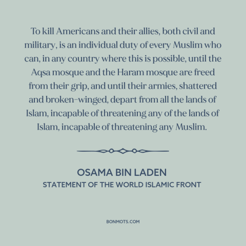 A quote by Osama bin Laden about islamic extremism: “To kill Americans and their allies, both civil and military, is…”