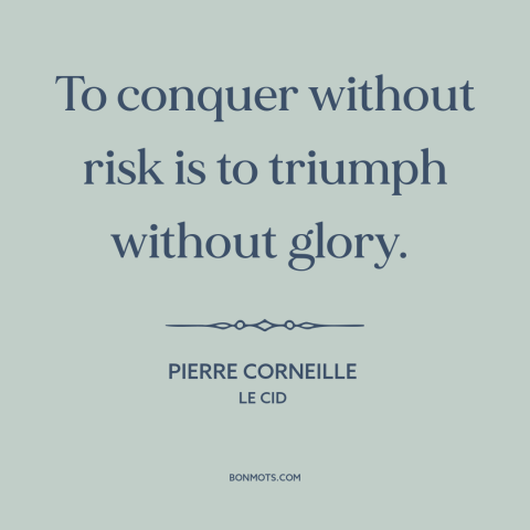 A quote by Pierre Corneille about winning: “To conquer without risk is to triumph without glory.”