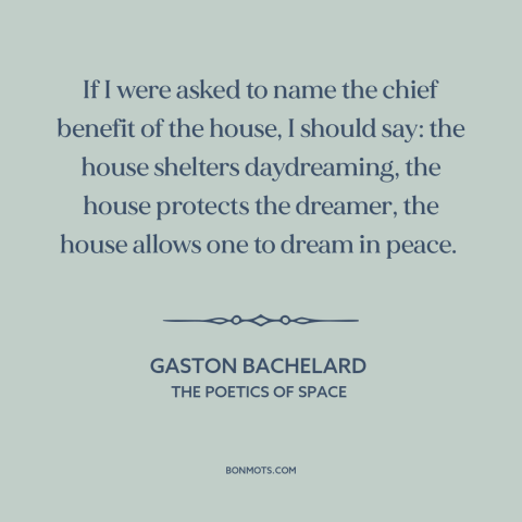 A quote by Gaston Bachelard about houses: “If I were asked to name the chief benefit of the house, I should…”