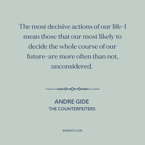 A quote by Andre Gide about inflection points: “The most decisive actions of our life-I mean those that our most likely to…”