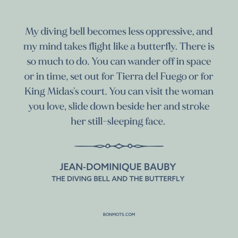 A quote by Jean-Dominique Bauby about imagination: “My diving bell becomes less oppressive, and my mind takes flight…”