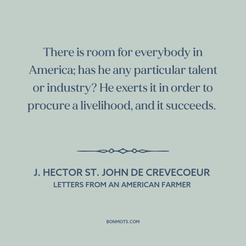 A quote by J. Hector St. John de Crevecoeur about America: “There is room for everybody in America; has he any…”