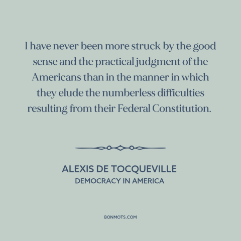 A quote by Alexis de Tocqueville about us constitution: “I have never been more struck by the good sense and…”