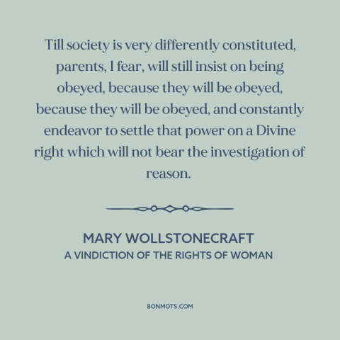 A quote by Mary Wollstonecraft about parenting: “Till society is very differently constituted, parents, I fear, will…”