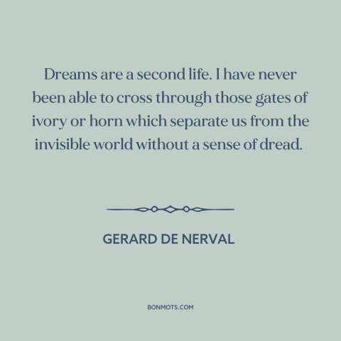 A quote by Gerard de Nerval about dreams: “Dreams are a second life. I have never been able to cross through those…”