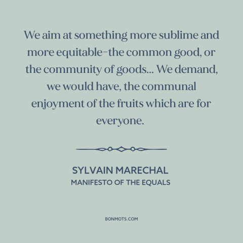 A quote by Sylvain Marechal about redistribution of wealth: “We aim at something more sublime and more equitable-the…”