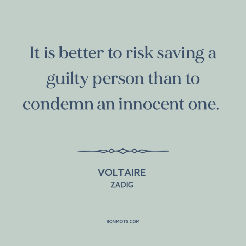 A quote by Voltaire about legal theory: “It is better to risk saving a guilty person than to condemn an innocent…”