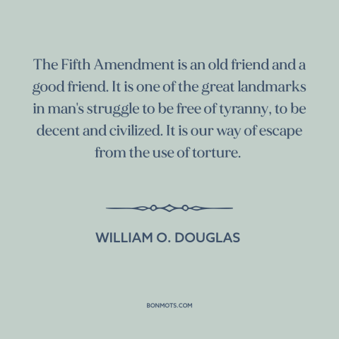 A quote by William O. Douglas about fifth amendment: “The Fifth Amendment is an old friend and a good friend. It is one…”