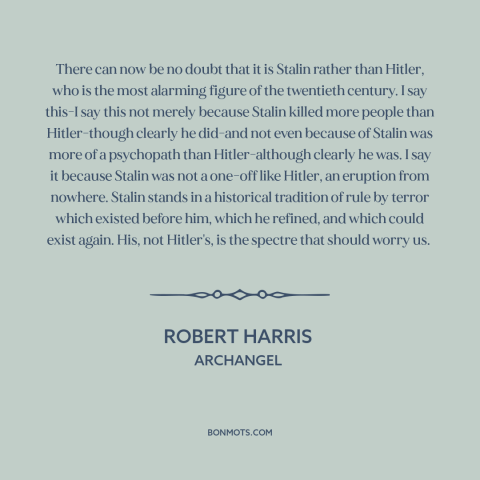 A quote by Robert Harris about totalitarianism: “There can now be no doubt that it is Stalin rather than Hitler, who…”