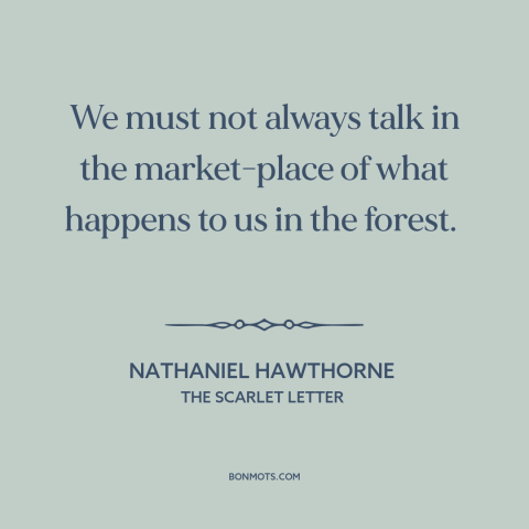 A quote by Nathaniel Hawthorne about prudence and circumspection: “We must not always talk in the market-place of…”