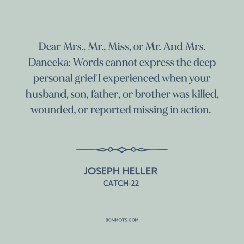 A quote by Joseph Heller about war: “Dear Mrs., Mr., Miss, or Mr. And Mrs. Daneeka: Words cannot express the deep…”