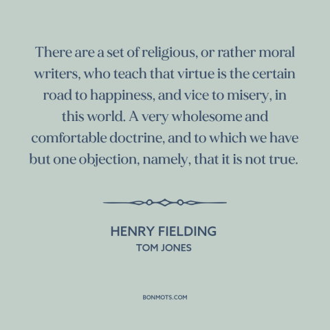 A quote by Henry Fielding about character: “There are a set of religious, or rather moral writers, who teach that virtue…”