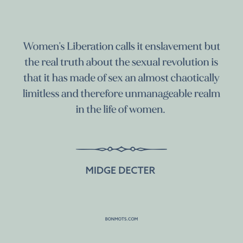 A quote by Midge Decter about sexual revolution: “Women's Liberation calls it enslavement but the real truth about…”