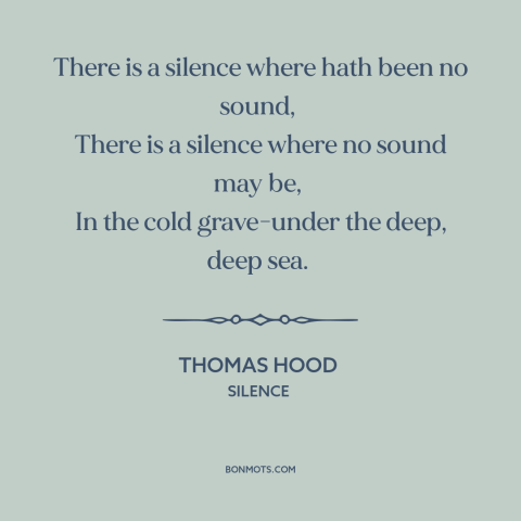 A quote by Thomas Hood about silence: “There is a silence where hath been no sound, There is a silence where no sound may…”