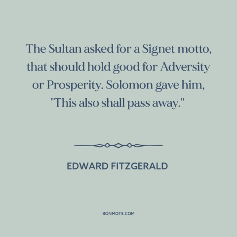 A quote by Edward FitzGerald about equanimity: “The Sultan asked for a Signet motto, that should hold good for Adversity or…”