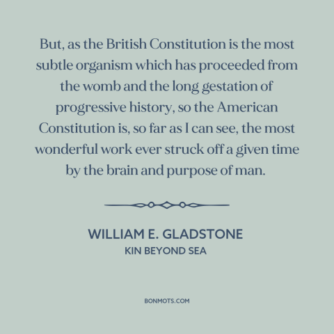 A quote by William E. Gladstone about us constitution: “But, as the British Constitution is the most subtle organism…”