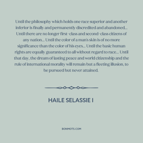 A quote by Haile Selassie I about racism: “Until the philosophy which holds one race superior and another inferior is…”