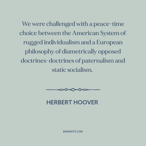 A quote by Herbert Hoover about America and Europe: “We were challenged with a peace-time choice between the…”