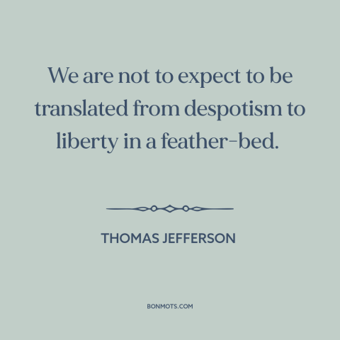 A quote by Thomas Jefferson about price of freedom: “We are not to expect to be translated from despotism to liberty in a…”