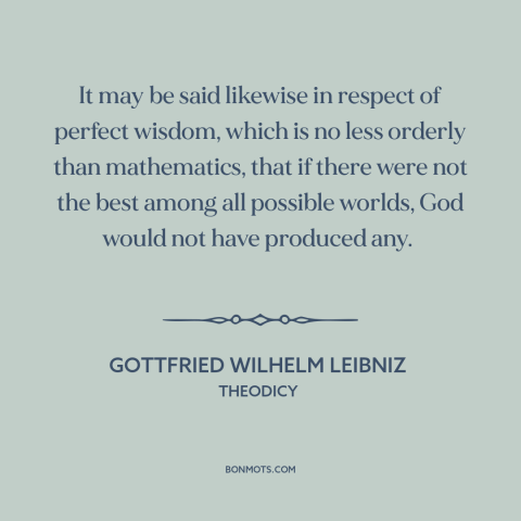 A quote by Gottfried Wilhelm Leibniz about theodicy: “It may be said likewise in respect of perfect wisdom, which is no…”