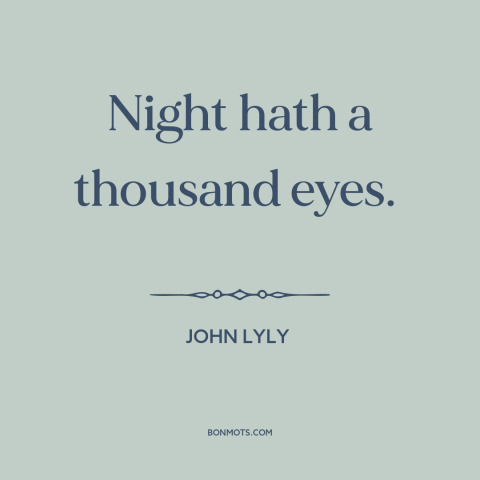 A quote by John Lyly about stars: “Night hath a thousand eyes.”