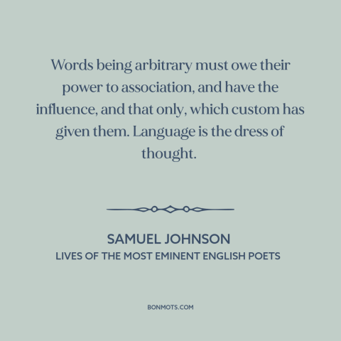 A quote by Samuel Johnson about meaning of words: “Words being arbitrary must owe their power to association, and have…”