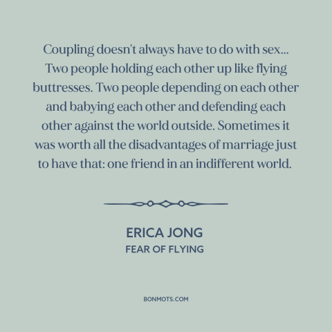 A quote by Erica Jong about relationships: “Coupling doesn't always have to do with sex... Two people holding each other up…”