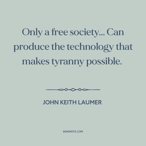 A quote by John Keith Laumer about technological progress: “Only a free society... Can produce the technology that makes…”