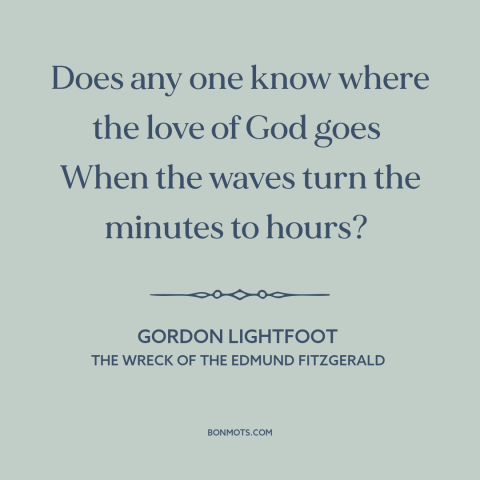 A quote by Gordon Lightfoot about passage of time: “Does any one know where the love of God goes When the waves…”