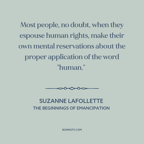 A quote by Suzanne LaFollette about human rights: “Most people, no doubt, when they espouse human rights, make…”