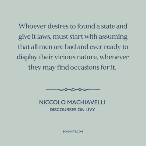 A quote by Niccolo Machiavelli about political theory: “Whoever desires to found a state and give it laws, must…”