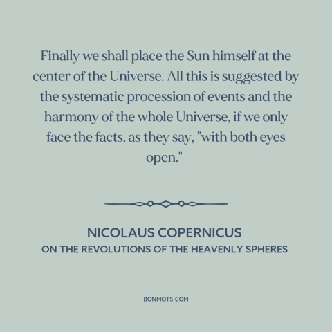 A quote by Nicolaus Copernicus  about scientific progress: “Finally we shall place the Sun himself at the center of…”