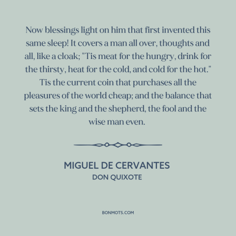 A quote by Miguel de Cervantes about sleep: “Now blessings light on him that first invented this same sleep! It covers a…”