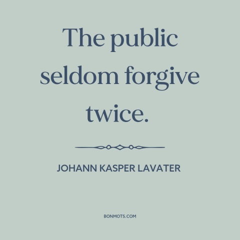 A quote by Johann Kasper Lavater about public opinion: “The public seldom forgive twice.”