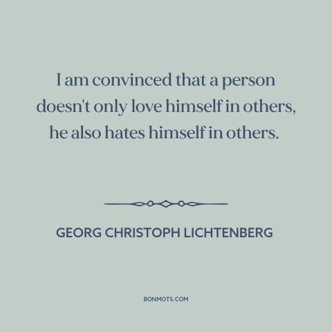 A quote by Georg Christoph Lichtenberg about relationships: “I am convinced that a person doesn't only love himself in…”