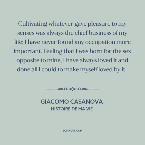 A quote by Giacomo Casanova about pursuing women: “Cultivating whatever gave pleasure to my senses was always the chief…”