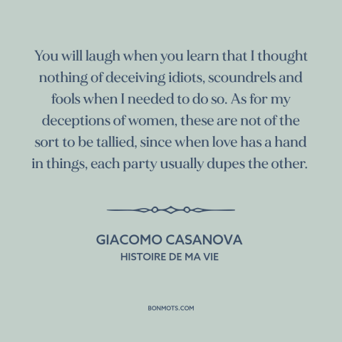 A quote by Giacomo Casanova about men and women: “You will laugh when you learn that I thought nothing of deceiving…”