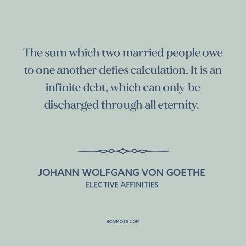 A quote by Johann Wolfgang von Goethe about marriage: “The sum which two married people owe to one another defies…”