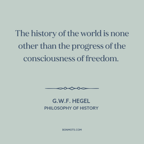 A quote by G.W.F. Hegel about intellectual progress: “The history of the world is none other than the progress…”