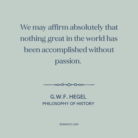 A quote by G.W.F. Hegel about achieving great things: “We may affirm absolutely that nothing great in the world…”