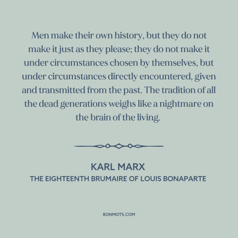 A quote by Karl Marx about free will: “Men make their own history, but they do not make it just as they please; they…”