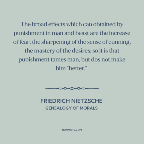 A quote by Friedrich Nietzsche about punishment: “The broad effects which can obtained by punishment in man and beast are…”