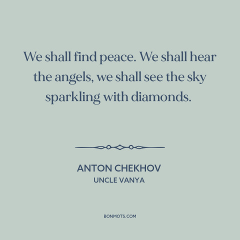 A quote by Anton Chekhov about heaven: “We shall find peace. We shall hear the angels, we shall see the sky…”