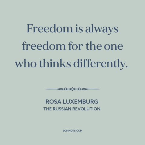 A quote by Rosa Luxemburg about minority rights: “Freedom is always freedom for the one who thinks differently.”