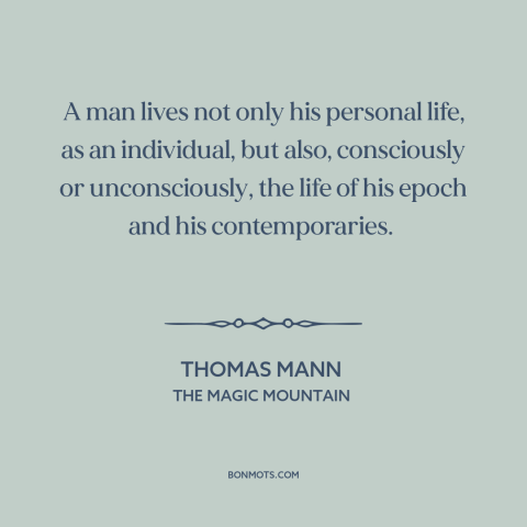 A quote by Thomas Mann about society and the individual: “A man lives not only his personal life, as an individual…”