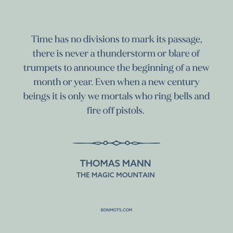 A quote by Thomas Mann about nature of time: “Time has no divisions to mark its passage, there is never a thunderstorm or…”