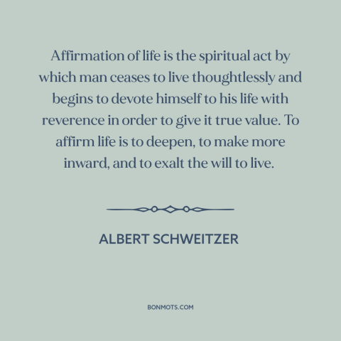 A quote by Albert Schweitzer about mindfulness: “Affirmation of life is the spiritual act by which man ceases…”